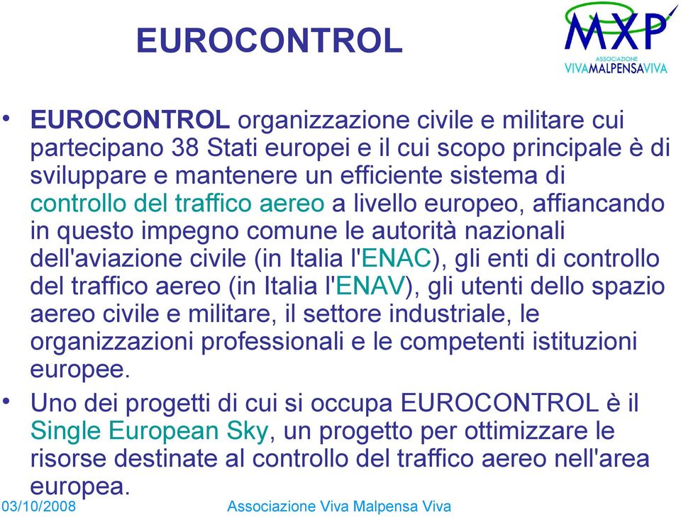 del traffico aereo (in Italia l'enav), gli utenti dello spazio aereo civile e militare, il settore industriale, le organizzazioni professionali e le competenti istituzioni