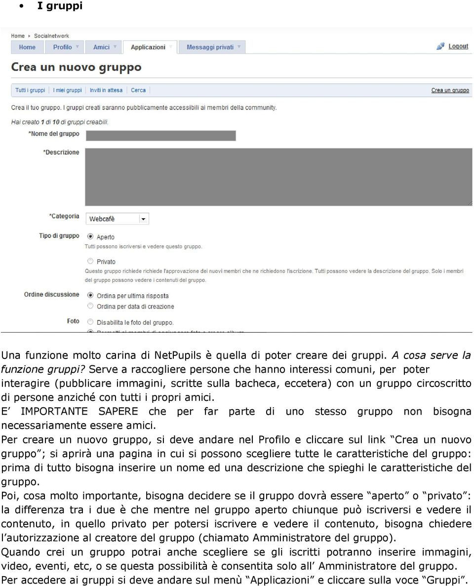 amici. E IMPORTANTE SAPERE che per far parte di uno stesso gruppo non bisogna necessariamente essere amici.