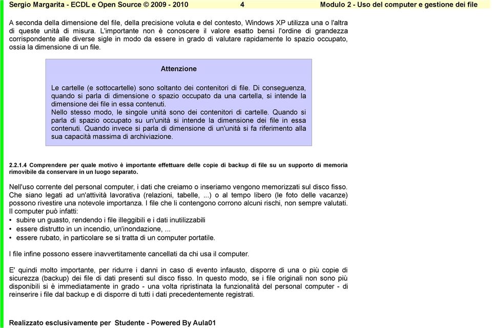 di un file. Attenzione Le cartelle (e sottocartelle) sono soltanto dei contenitori di file.