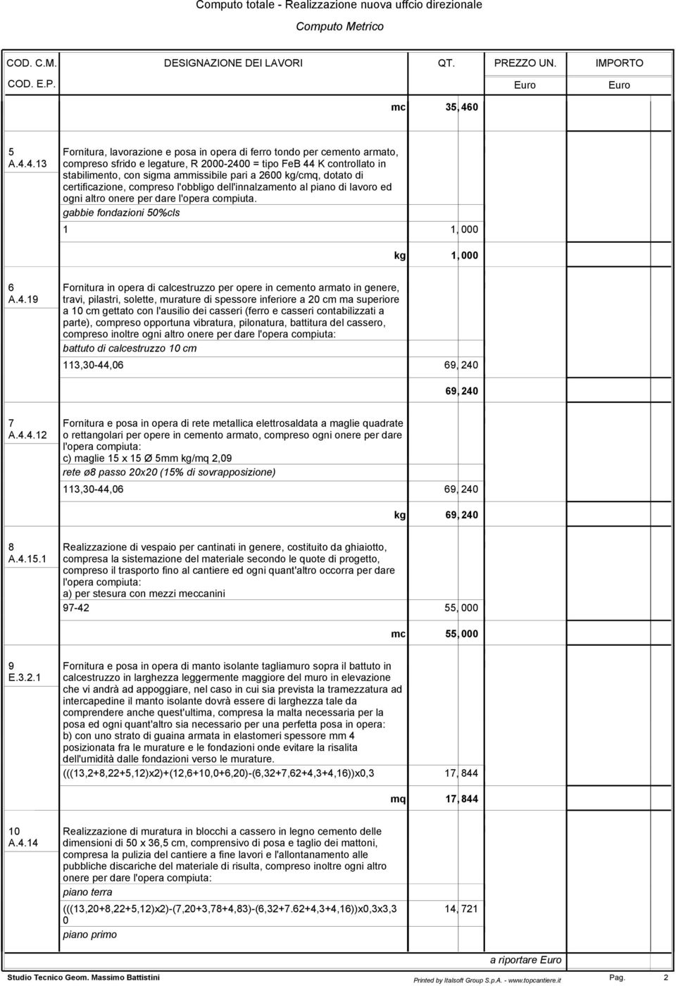 4.13 compreso sfrido e legature, R 2000-2400 = tipo FeB 44 K controllato in stabilimento, con sigma ammissibile pari a 2600 kg/cmq, dotato di certificazione, compreso l'obbligo dell'innalzamento al