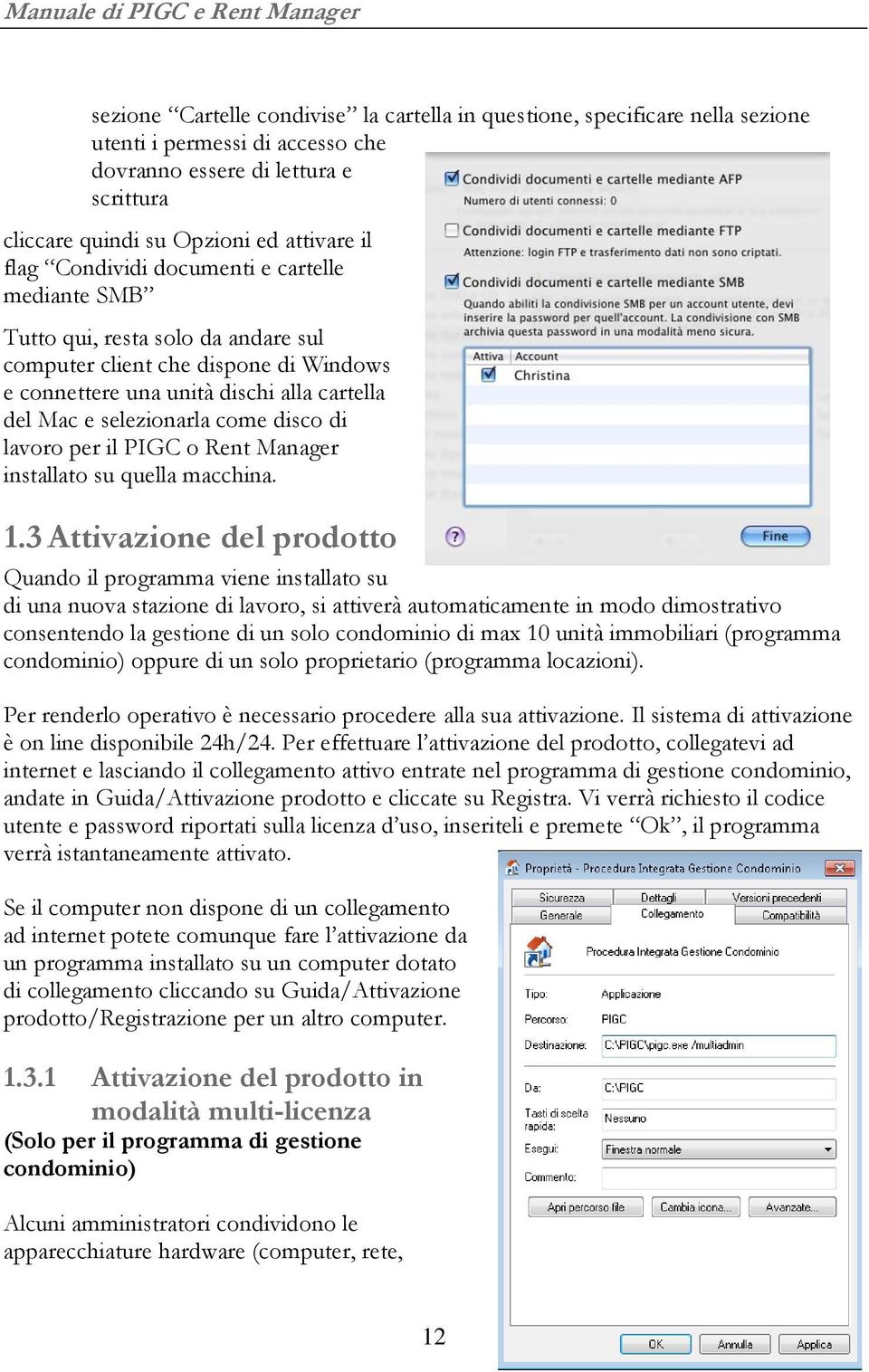 Mac e selezionarla come disco di lavoro per il PIGC o Rent Manager installato su quella macchina. 1.