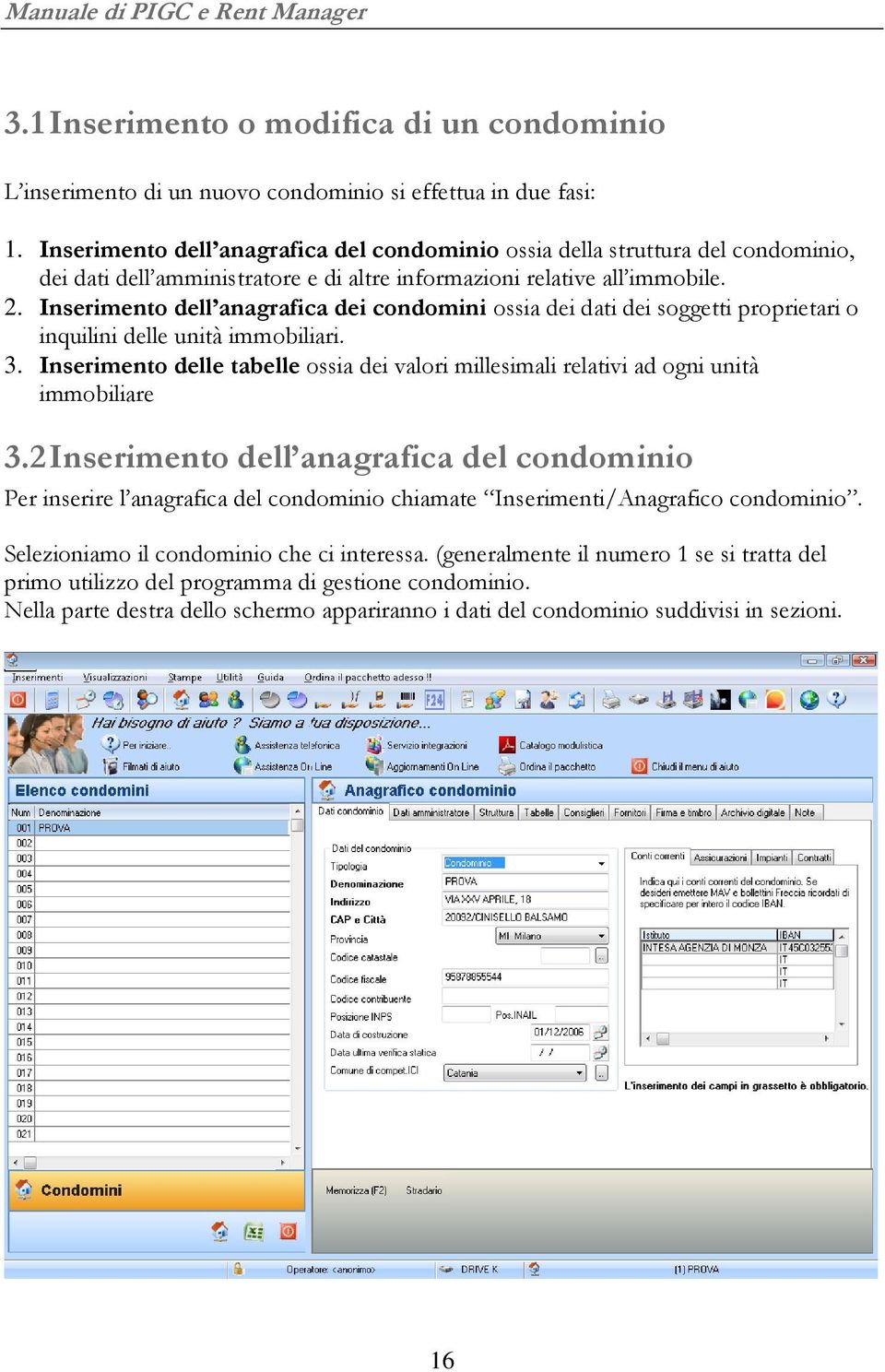 Inserimento dell anagrafica dei condomini ossia dei dati dei soggetti proprietari o inquilini delle unità immobiliari. 3.