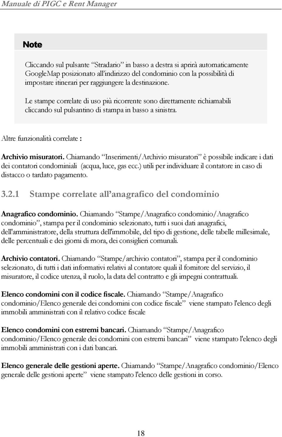 Altre funzionalità correlate : Archivio misuratori. Chiamando Inserimenti/Archivio misuratori è possibile indicare i dati dei contatori condominiali (acqua, luce, gas ecc.