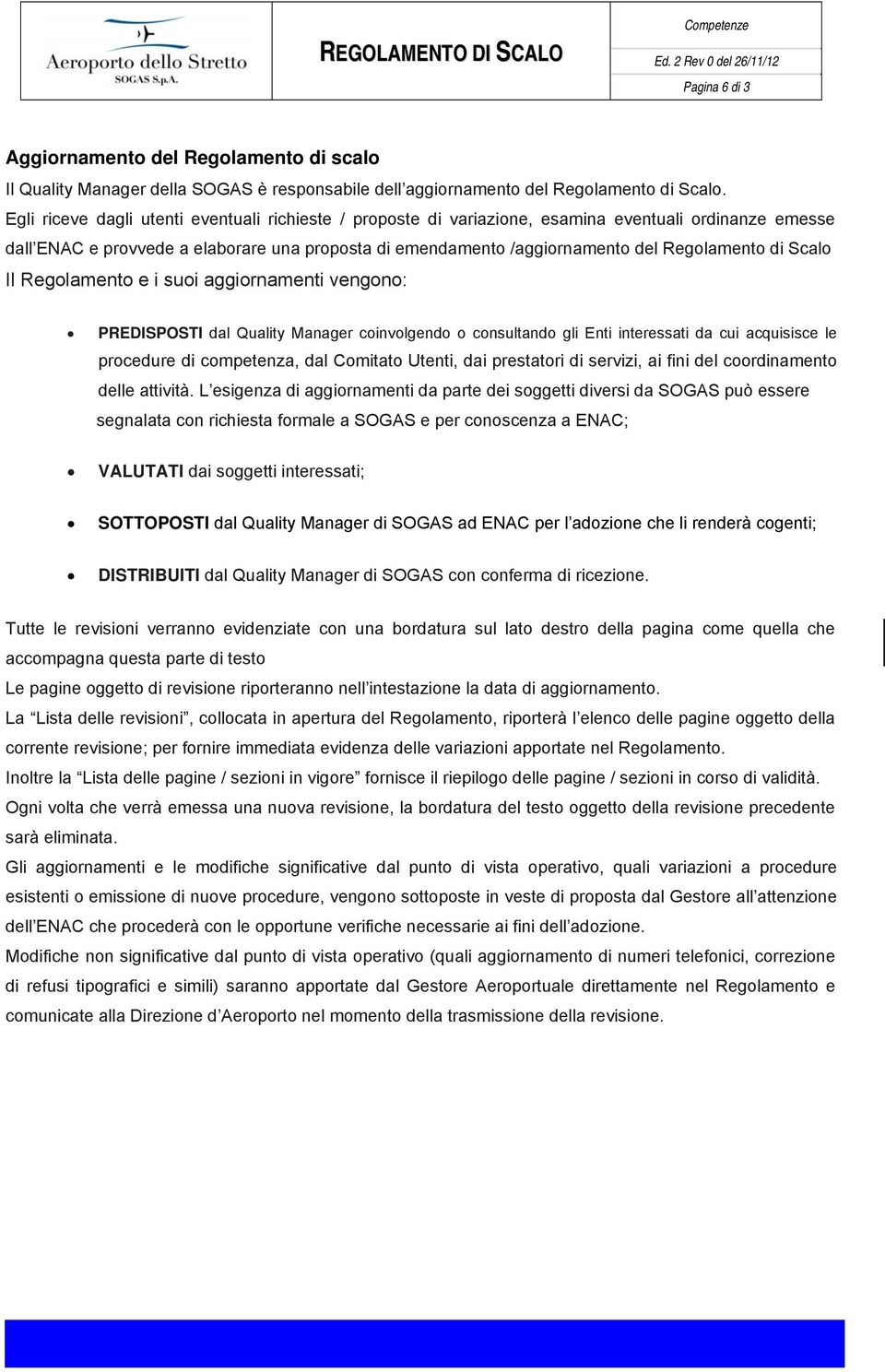 di Scalo Il Regolamento e i suoi aggiornamenti vengono: PREDISPOSTI dal Quality Manager coinvolgendo o consultando gli Enti interessati da cui acquisisce le procedure di competenza, dal Comitato