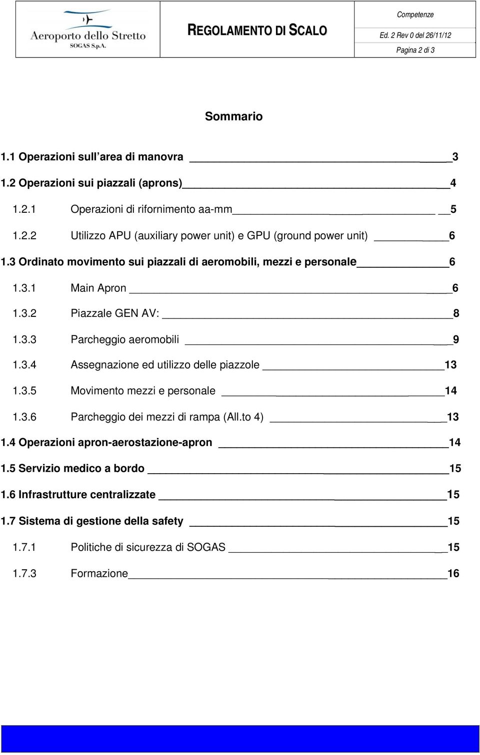 3.5 Movimento mezzi e personale 14 1.3.6 Parcheggio dei mezzi di rampa (All.to 4) 13 1.4 Operazioni apron-aerostazione-apron 14 1.5 Servizio medico a bordo 15 1.