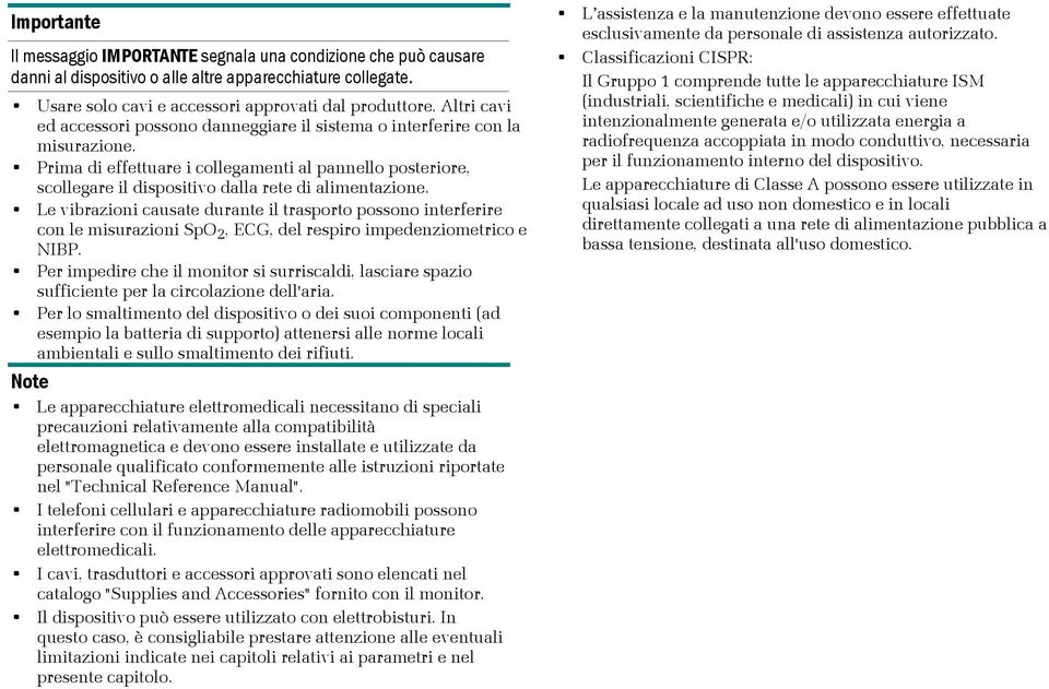 Prima di effettuare i collegamenti al pannello posteriore, scollegare il dispositivo dalla rete di alimentazione.