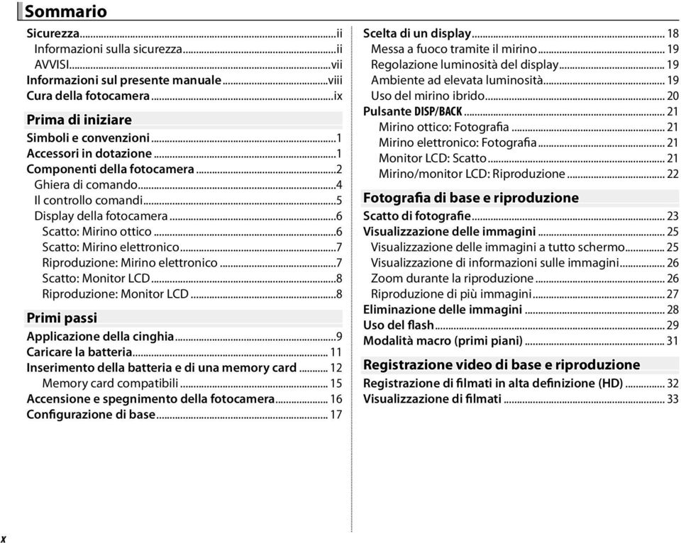 ..7 Riproduzione: Mirino elettronico...7 Scatto: Monitor LCD...8 Riproduzione: Monitor LCD...8 Primi passi Applicazione della cinghia...9 Caricare la batteria.