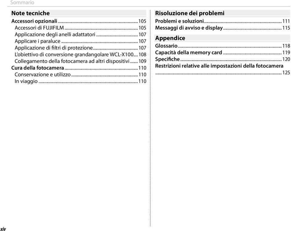 ..108 Collegamento della fotocamera ad altri dispositivi...109 Cura della fotocamera...110 Conservazione e utilizzo...110 In viaggio.