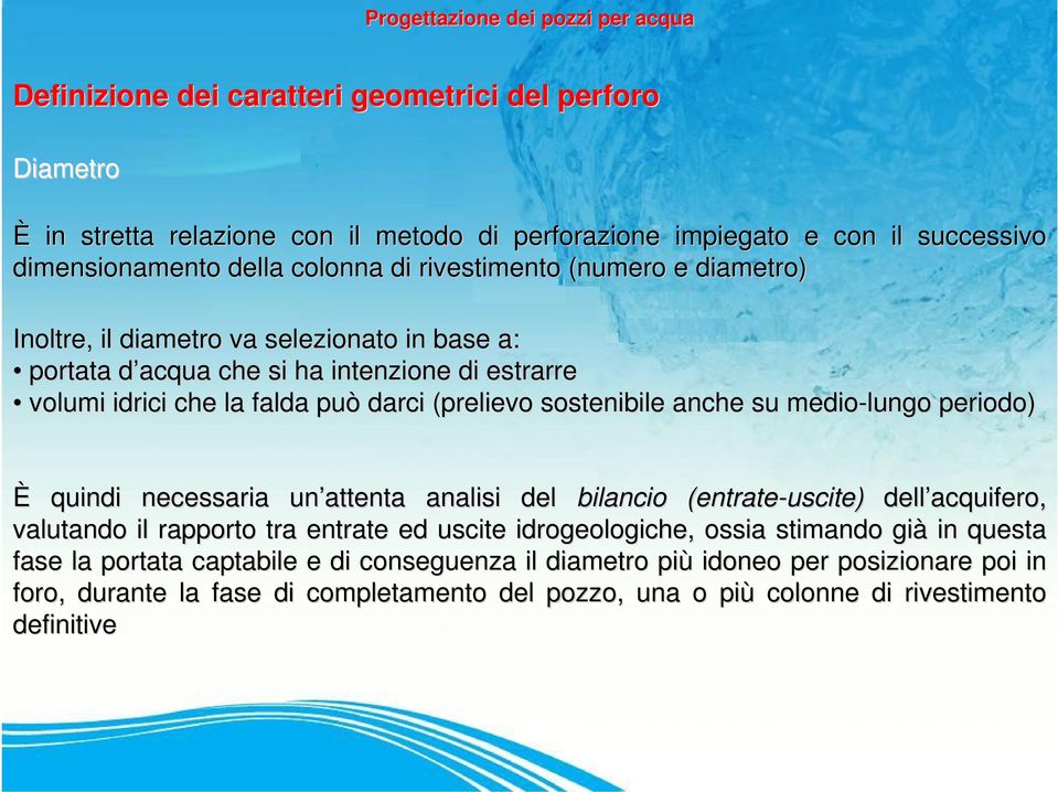 medio-lungo periodo) È quindi necessaria un attenta analisi del bilancio (entrate-uscite) dell acquifero, valutando il rapporto tra entrate ed uscite idrogeologiche, ossia a stimando già