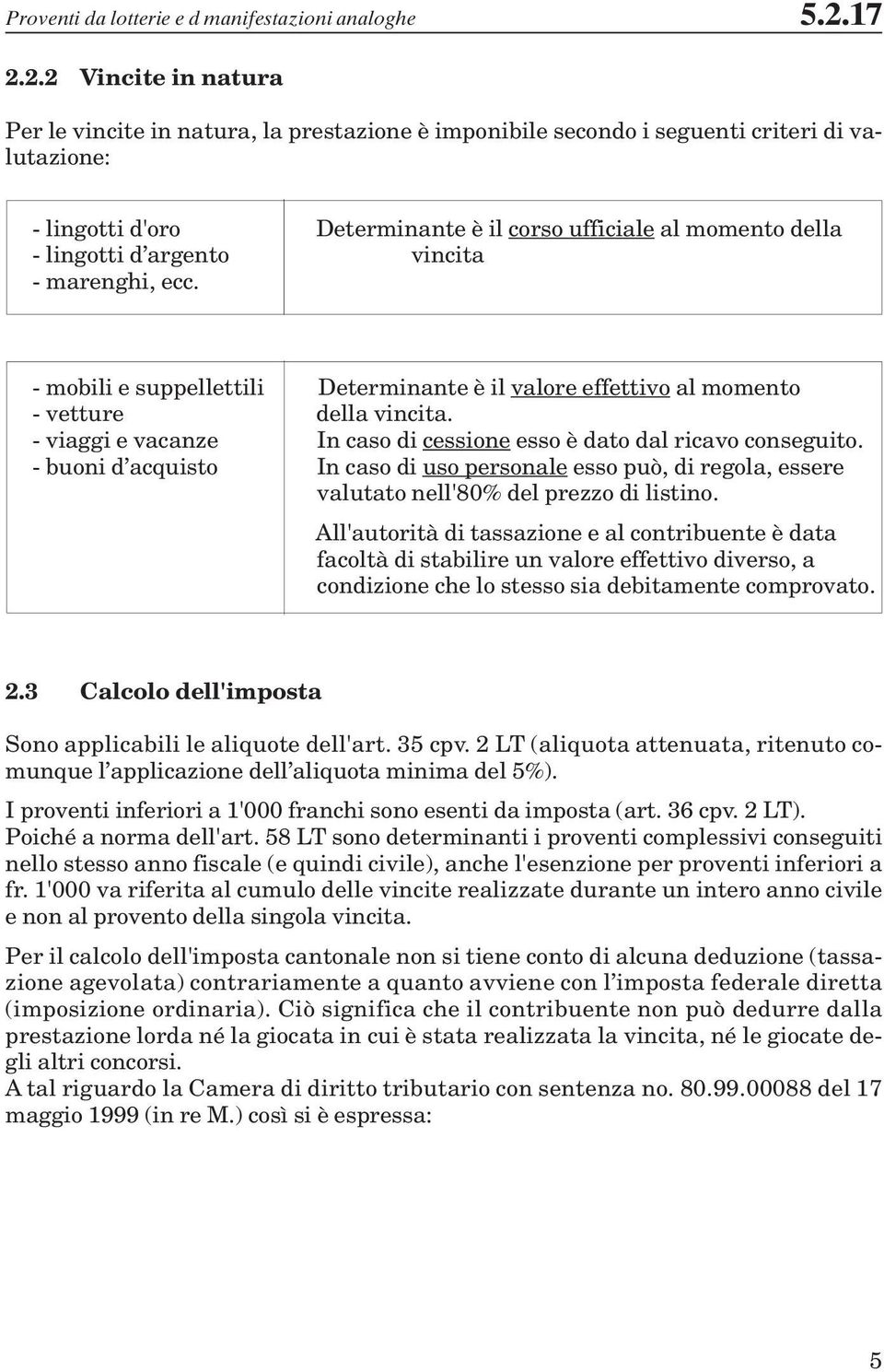 lingotti d argento vincita - marenghi, ecc. - mobili e suppellettili Determinante è il valore effettivo al momento - vetture della vincita.