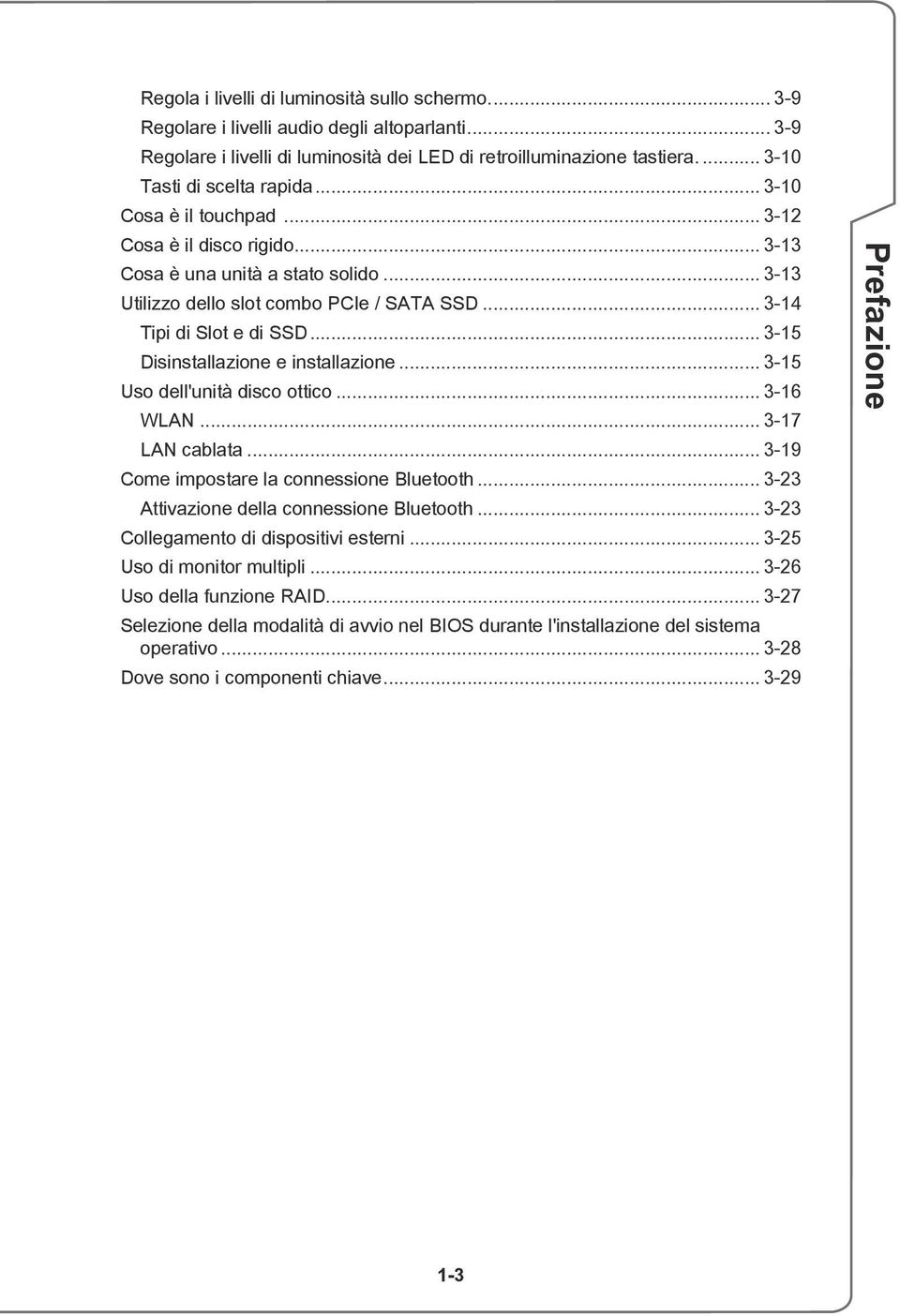 .. 3-14 Tipi di Slot e di SSD... 3-15 Disinstallazione e installazione... 3-15 Uso dell'unità disco ottico... 3-16 WLAN... 3-17 LAN cablata... 3-19 Come impostare la connessione Bluetooth.