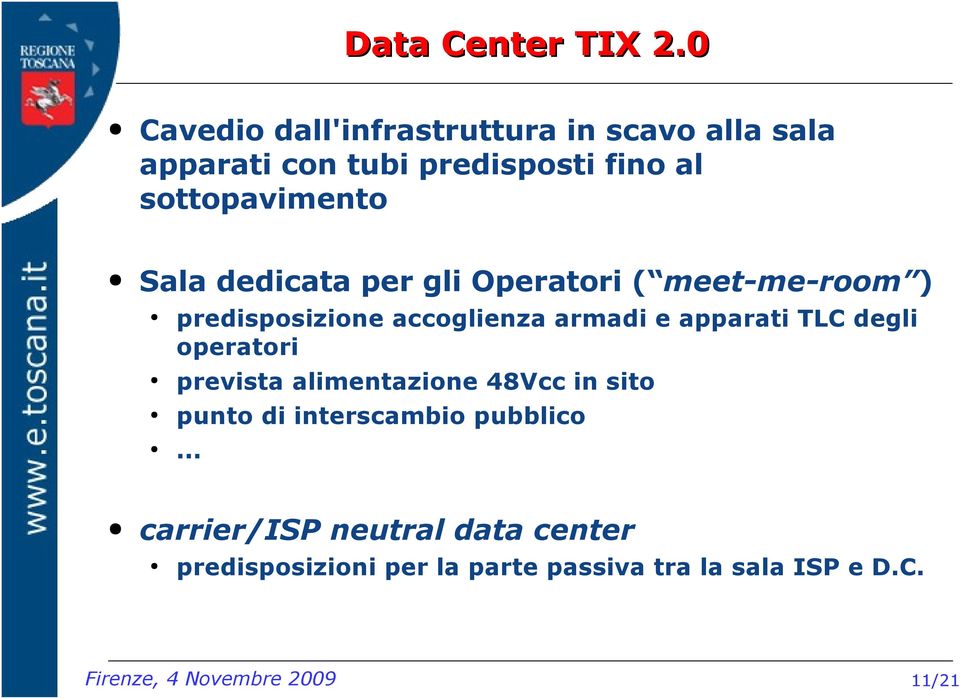 sottopavimento Sala dedicata per gli Operatori ( meet-me-room ) predisposizione accoglienza armadi e