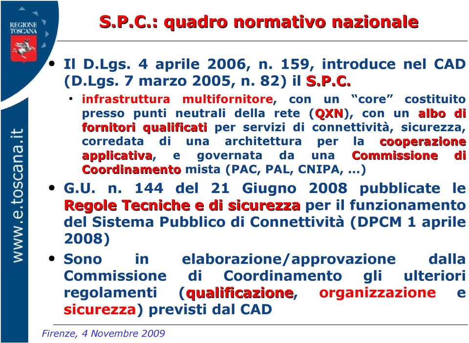 82) il  infrastruttura multifornitore, con un core costituito presso punti neutrali della rete (QXN), con un albo di QXN fornitori qualificati per servizi di connettività, sicurezza, corredata