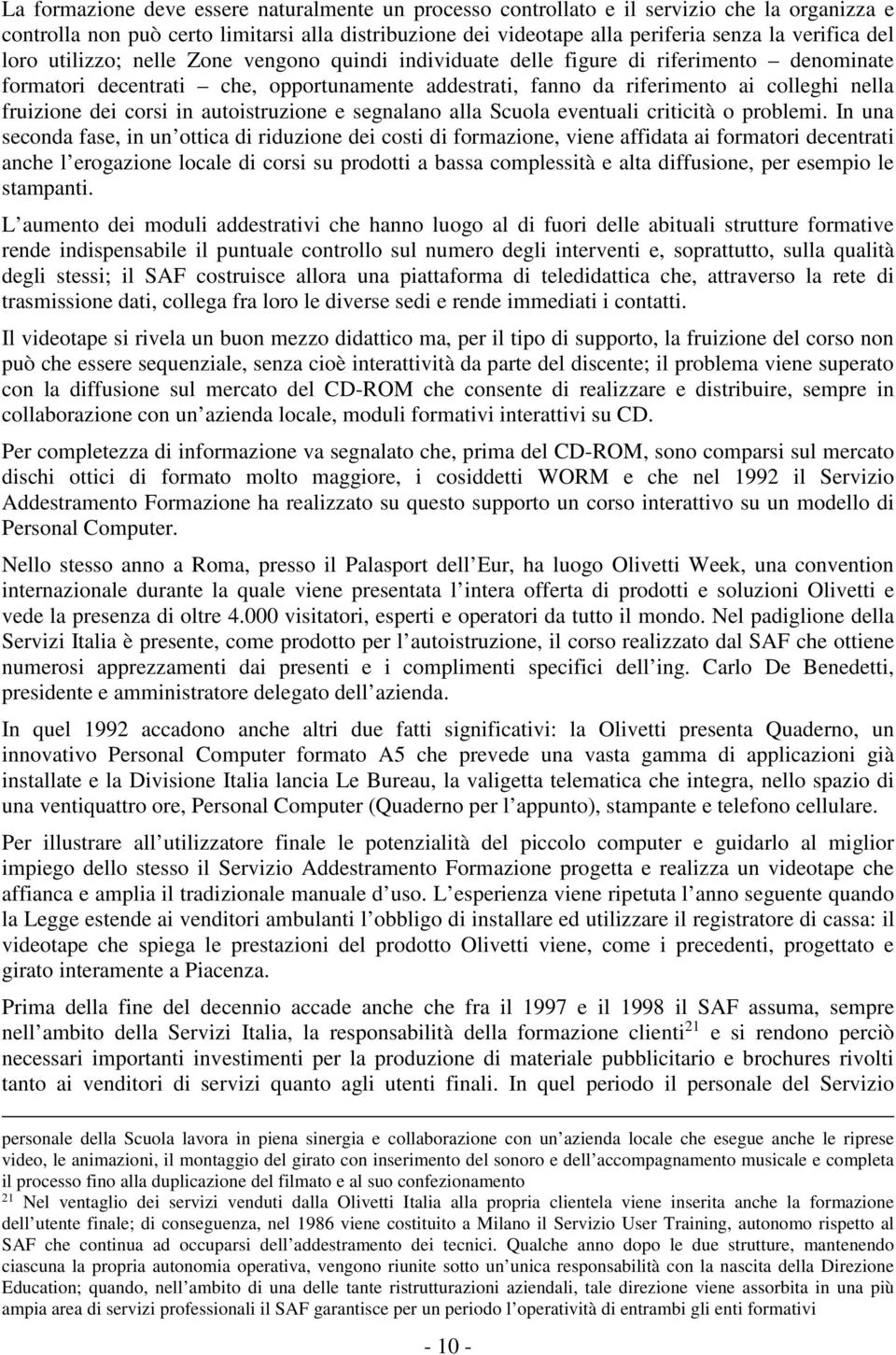 corsi in autoistruzione e segnalano alla Scuola eventuali criticità o problemi.