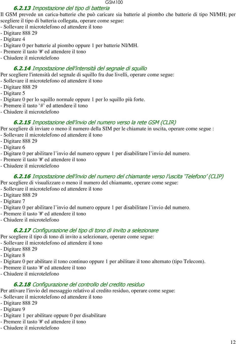 14 Impostazione dell intensità del segnale di squillo Per scegliere l'intensità del segnale di squillo fra due livelli, operare come segue: - Digitare 5 - Digitare 0 per lo squillo normale oppure 1