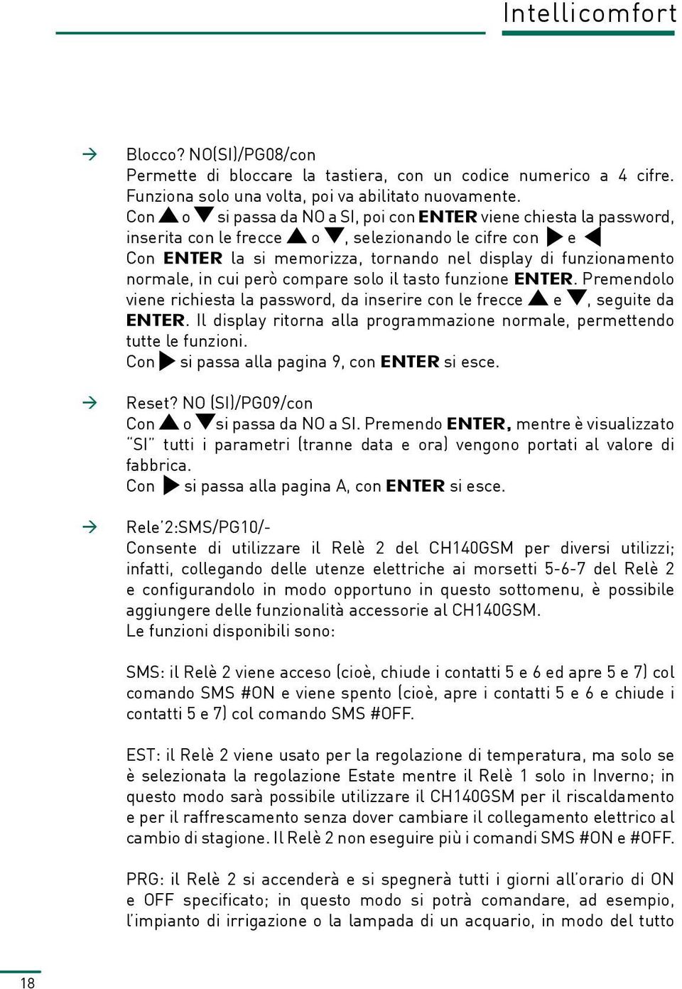 cui però compare solo il tasto funzione ENTER. Premendolo viene richiesta la password, da inserire con le frecce e, seguite da ENTER.