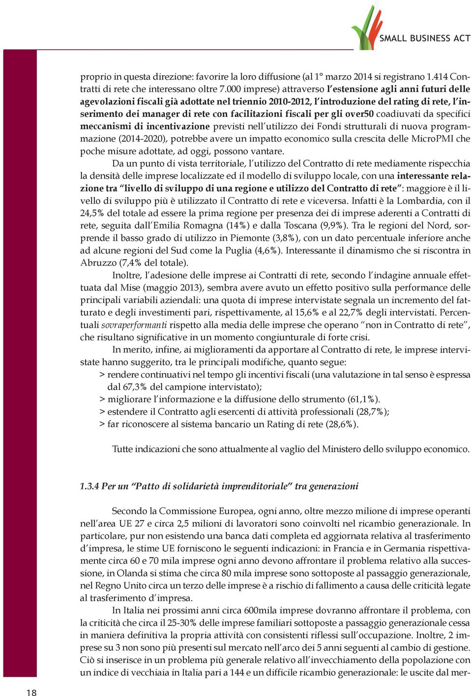 facilitazioni fiscali per gli over50 coadiuvati da specifici meccanismi di incentivazione previsti nell utilizzo dei Fondi strutturali di nuova programmazione (2014-2020), potrebbe avere un impatto