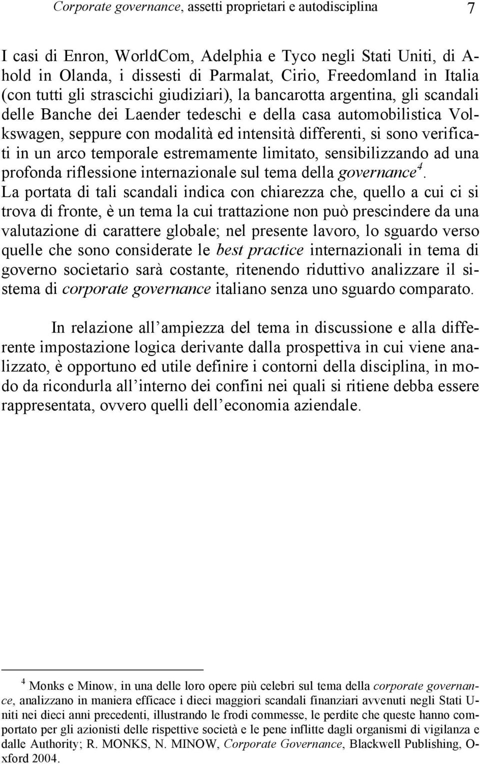 si sono verificati in un arco temporale estremamente limitato, sensibilizzando ad una profonda riflessione internazionale sul tema della governance 4.