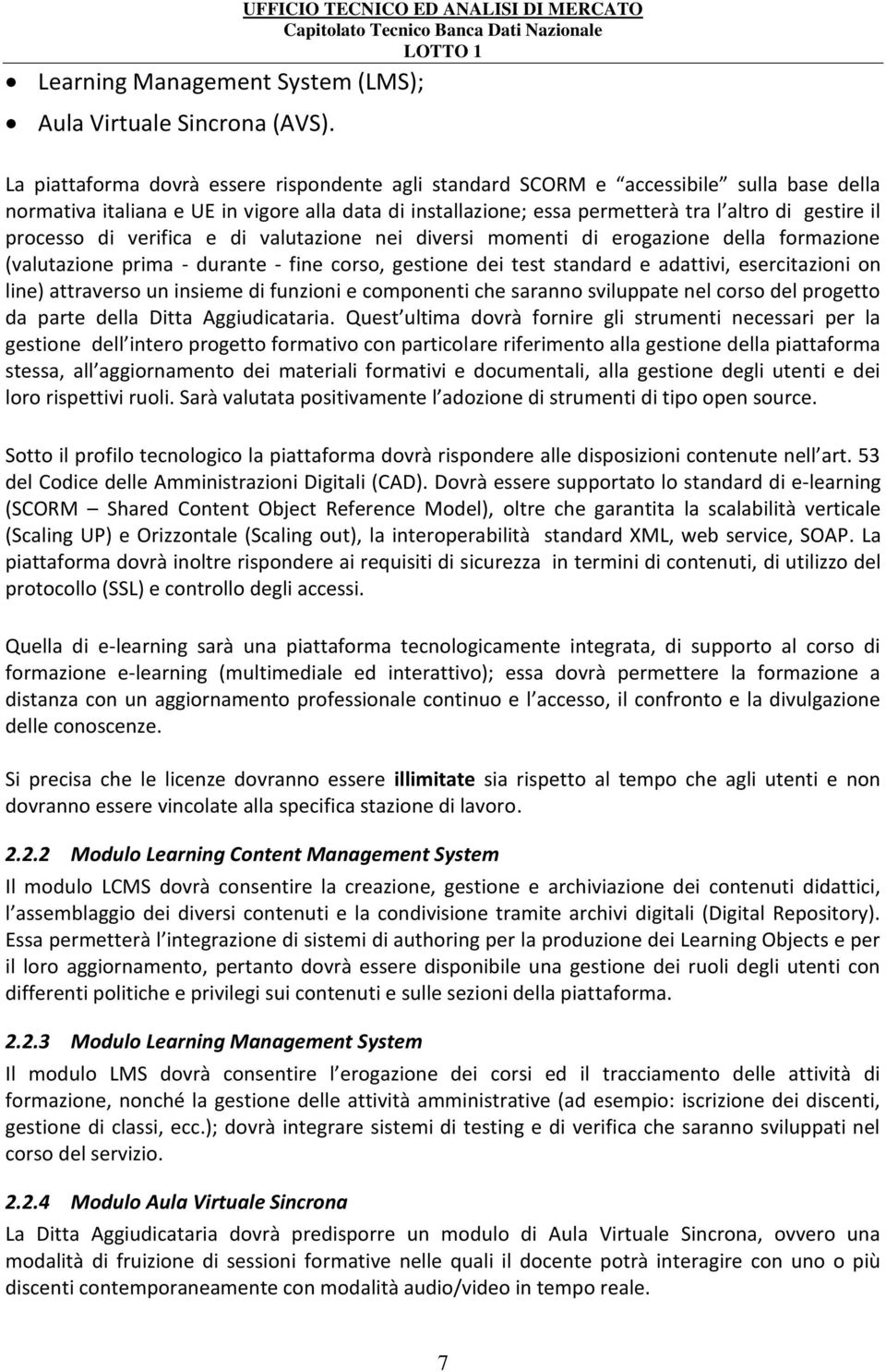 permetterà tra l altro di gestire il processo di verifica e di valutazione nei diversi momenti di erogazione della formazione (valutazione prima - durante - fine corso, gestione dei test standard e