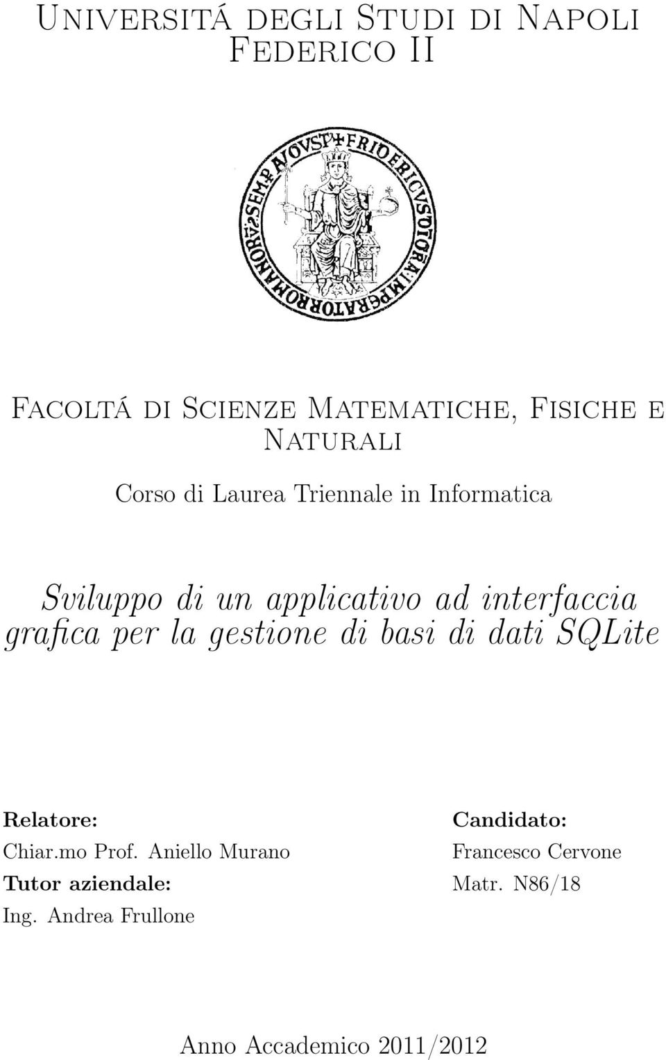 grafica per la gestione di basi di dati SQLite Relatore: Candidato: Chiar.mo Prof.