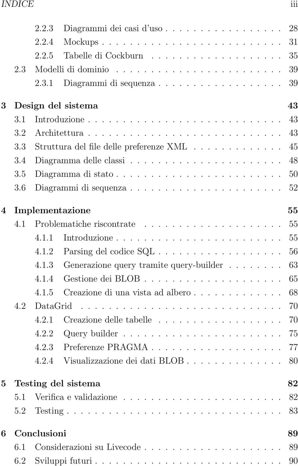 ............ 45 3.4 Diagramma delle classi...................... 48 3.5 Diagramma di stato........................ 50 3.6 Diagrammi di sequenza...................... 52 4 Implementazione 55 4.