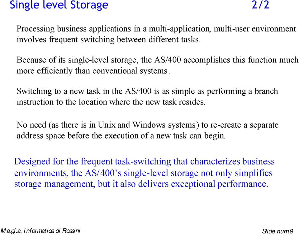 Switchig to a ew task i the AS/400 is as simple as performig a brach istructio to the locatio where the ew task resides.