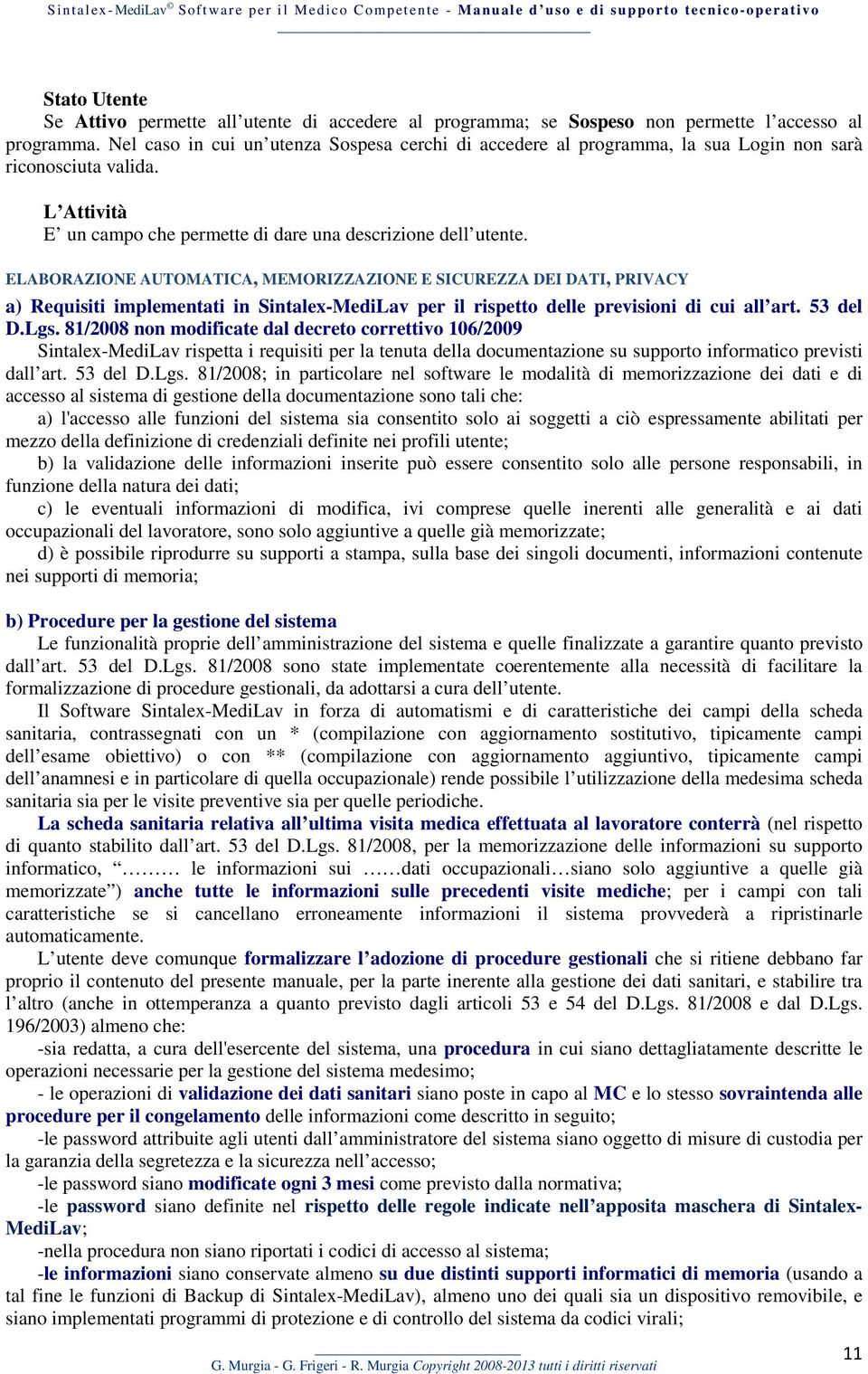 ELABORAZIONE AUTOMATICA, MEMORIZZAZIONE E SICUREZZA DEI DATI, PRIVACY a) Requisiti implementati in Sintalex-MediLav per il rispetto delle previsioni di cui all art. 53 del D.Lgs.