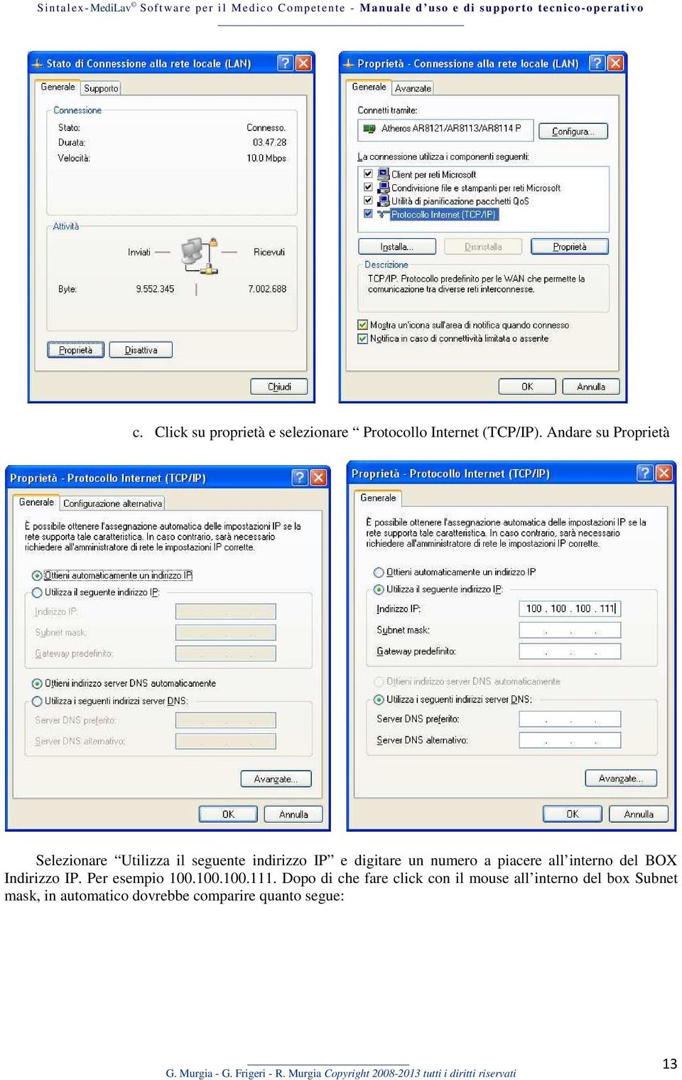 numero a piacere all interno del BOX Indirizzo IP. Per esempio 100.100.100.111.