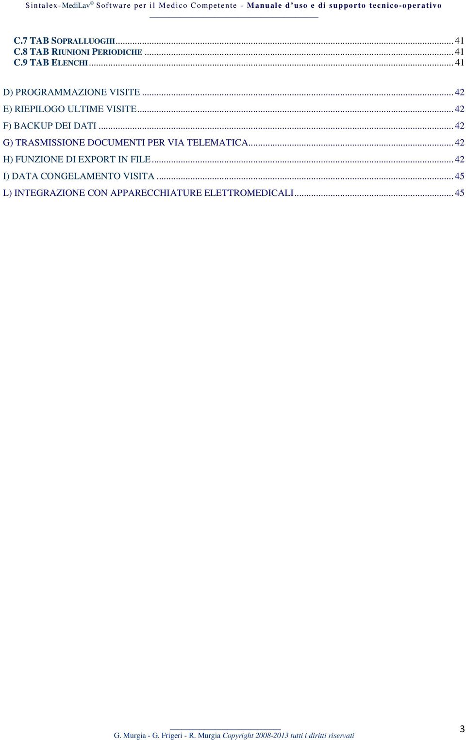 .. 42 G) TRASMISSIONE DOCUMENTI PER VIA TELEMATICA... 42 H) FUNZIONE DI EXPORT IN FILE.