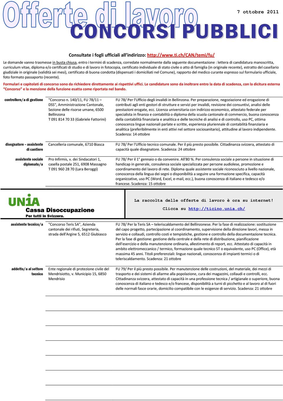 diploma e/o certificati di studio e di lavoro in fotocopia, certificato individuale di stato civile o atto di famiglia (in originale recente), estratto del casellario giudiziale in originale