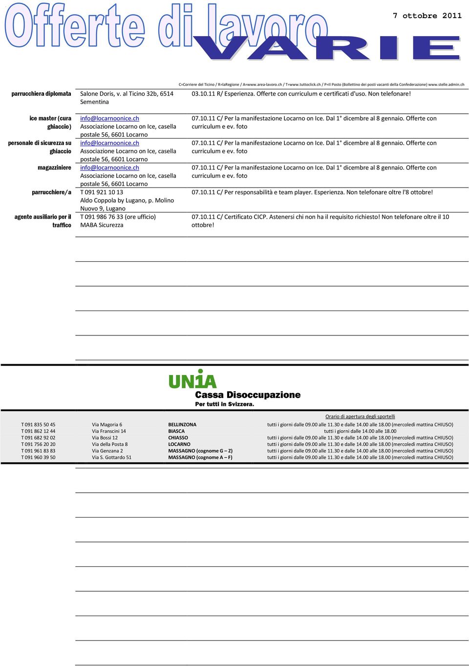 Molino Nuovo 9, agente ausiliario per il traffico T 09 986 76 33 (ore ufficio) MABA Sicurezza 03.0. R/ Esperienza. Offerte con curriculum e certificati d'uso. Non telefonare! 07.0. C/ Per la manifestazione Locarno on Ice.