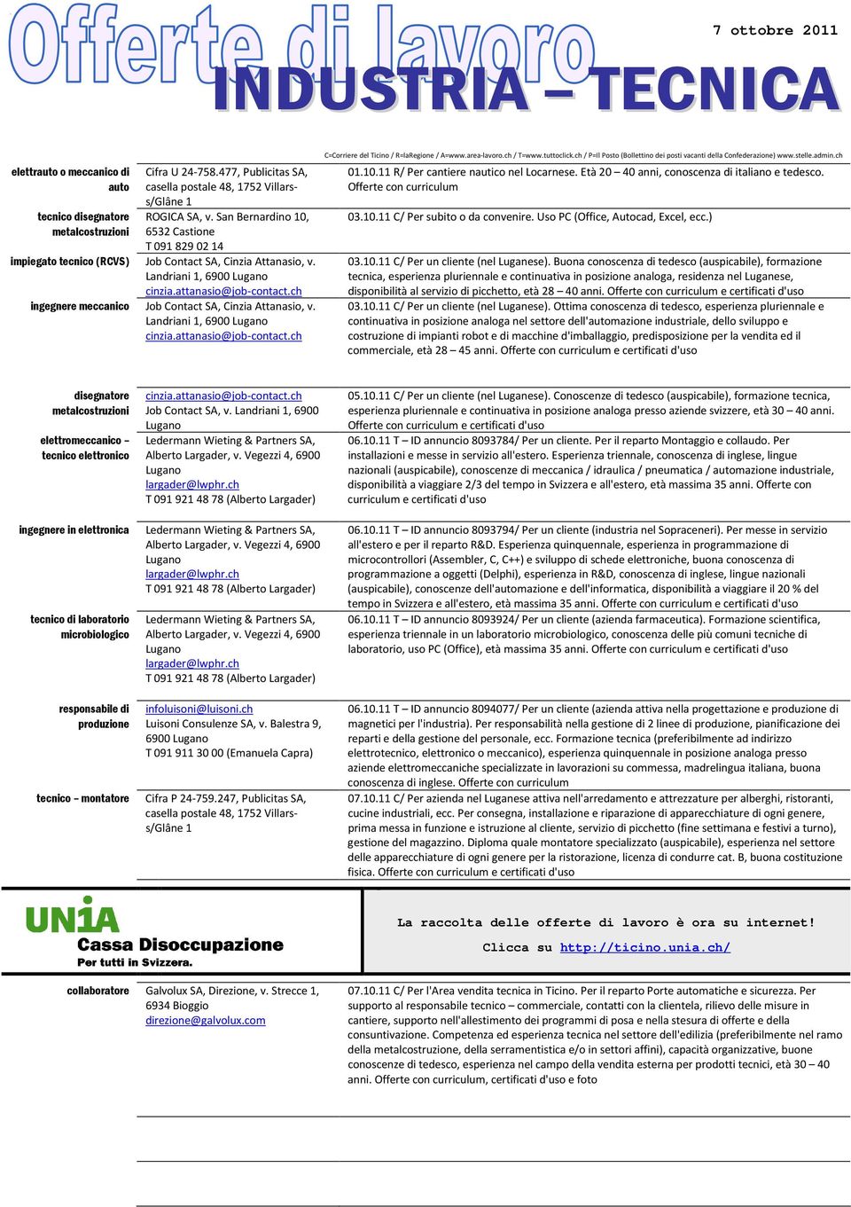 Età 20 40 anni, conoscenza di italiano e tedesco. Offerte con curriculum 03.0. C/ Per subito o da convenire. Uso PC (Office, Autocad, Excel, ecc.) 03.0. C/ Per un cliente (nel Luganese).