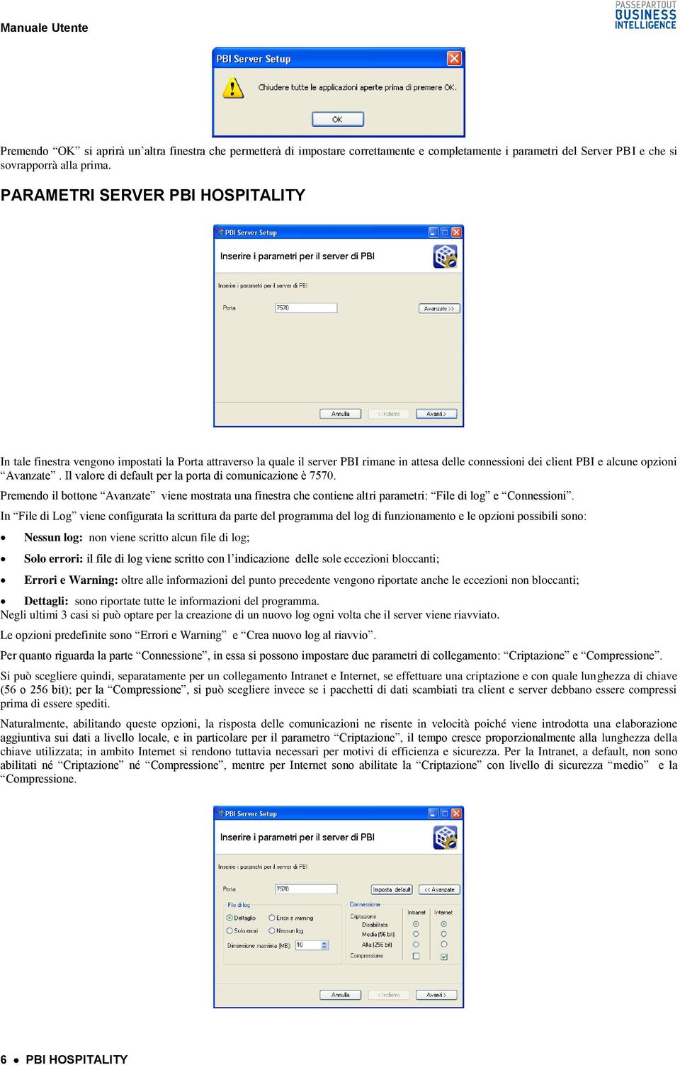 Il valore di default per la porta di comunicazione è 7570. Premendo il bottone Avanzate viene mostrata una finestra che contiene altri parametri: File di log e Connessioni.