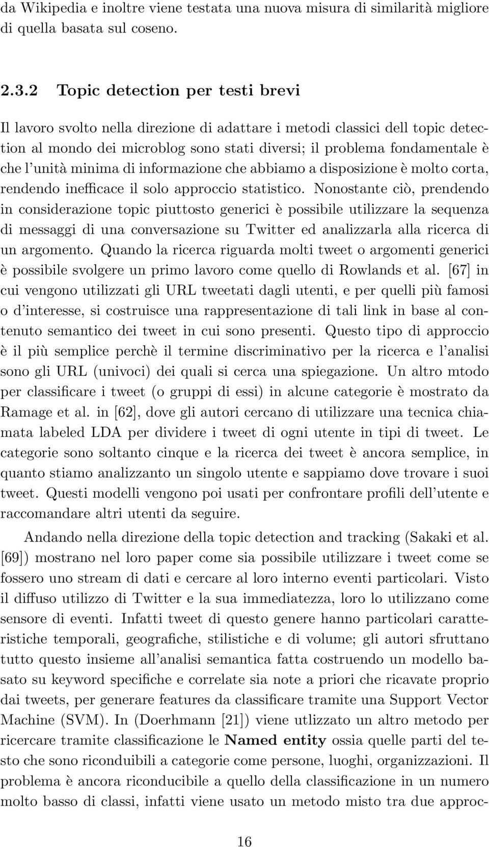 minima di informazione che abbiamo a disposizione è molto corta, rendendo inefficace il solo approccio statistico.