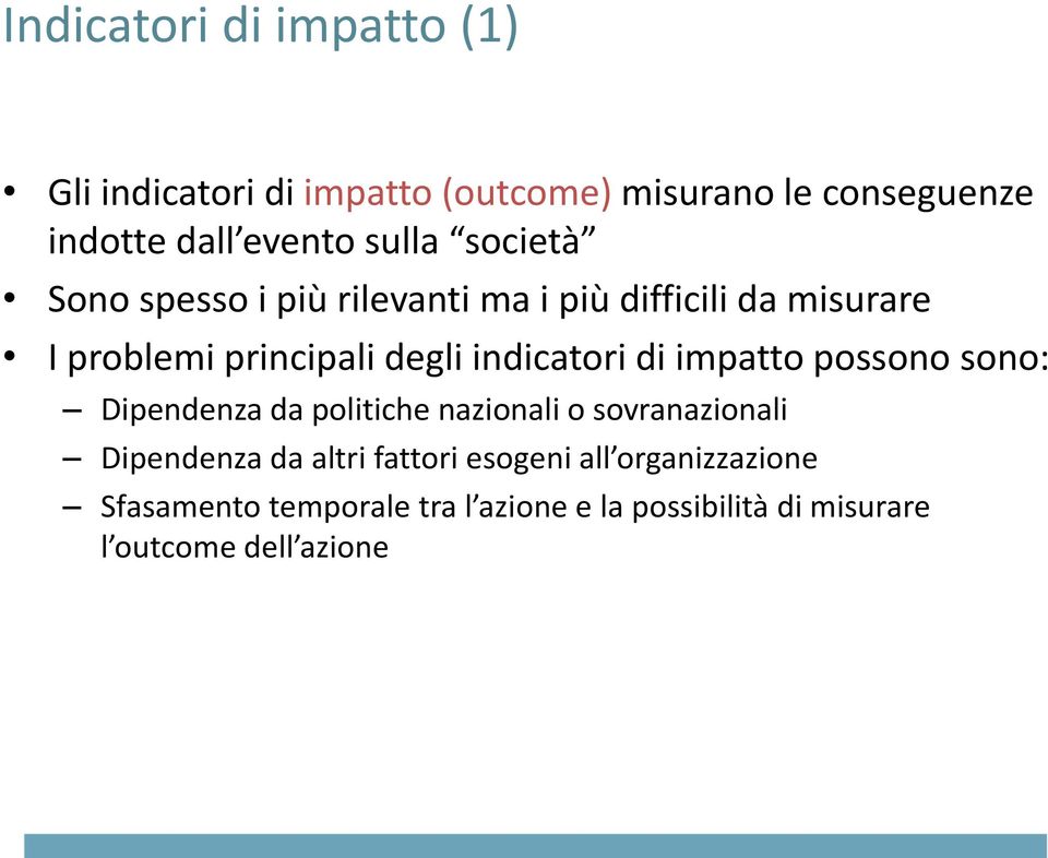 indicatori di impatto possono sono: Dipendenza da politiche nazionali o sovranazionali Dipendenza da altri