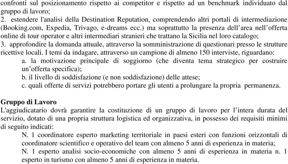 ) ma soprattutto la presenza dell area nell offerta online di tour operator e altri intermediari stranieri che trattano la Sicilia nel loro catalogo; 3.