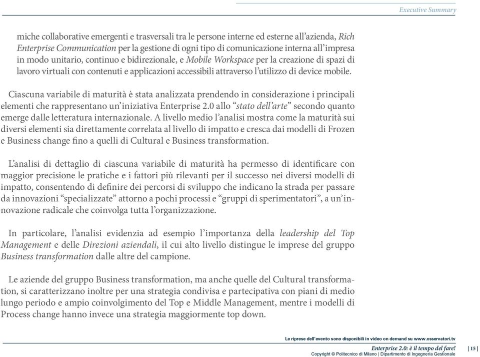 Ciascuna variabile di maturità è stata analizzata prendendo in considerazione i principali elementi che rappresentano un iniziativa Enterprise 2.