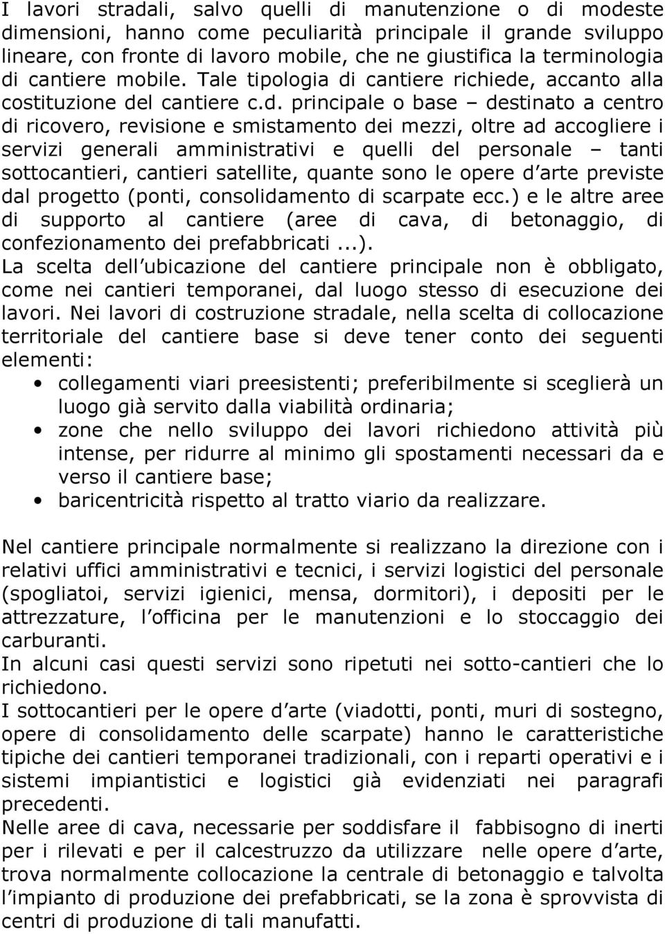 accogliere i servizi generali amministrativi e quelli del personale tanti sottocantieri, cantieri satellite, quante sono le opere d arte previste dal progetto (ponti, consolidamento di scarpate ecc.