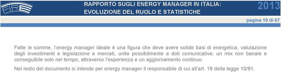 comunicative; un mix non banale e conseguibile solo nel tempo, attraverso l esperienza e un