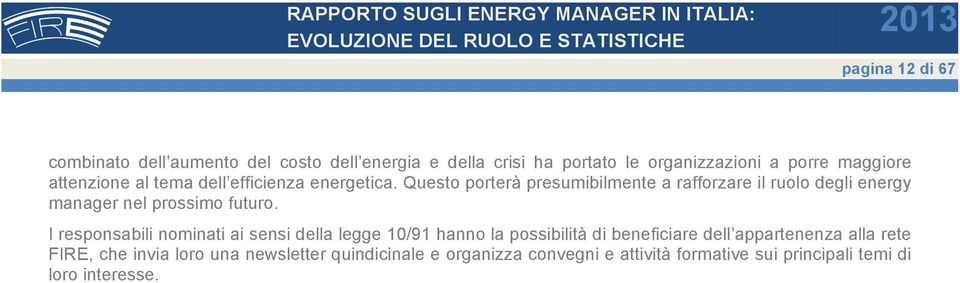 Questo porterà presumibilmente a rafforzare il ruolo degli energy manager nel prossimo futuro.