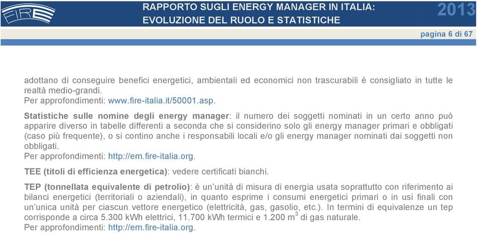 e obbligati (caso più frequente), o si contino anche i responsabili locali e/o gli energy manager nominati dai soggetti non obbligati. Per approfondimenti: http://em.fire-italia.org.