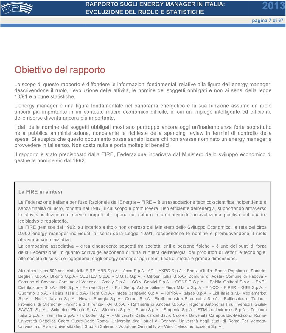 L energy manager è una figura fondamentale nel panorama energetico e la sua funzione assume un ruolo ancora più importante in un contesto macro economico difficile, in cui un impiego intelligente ed