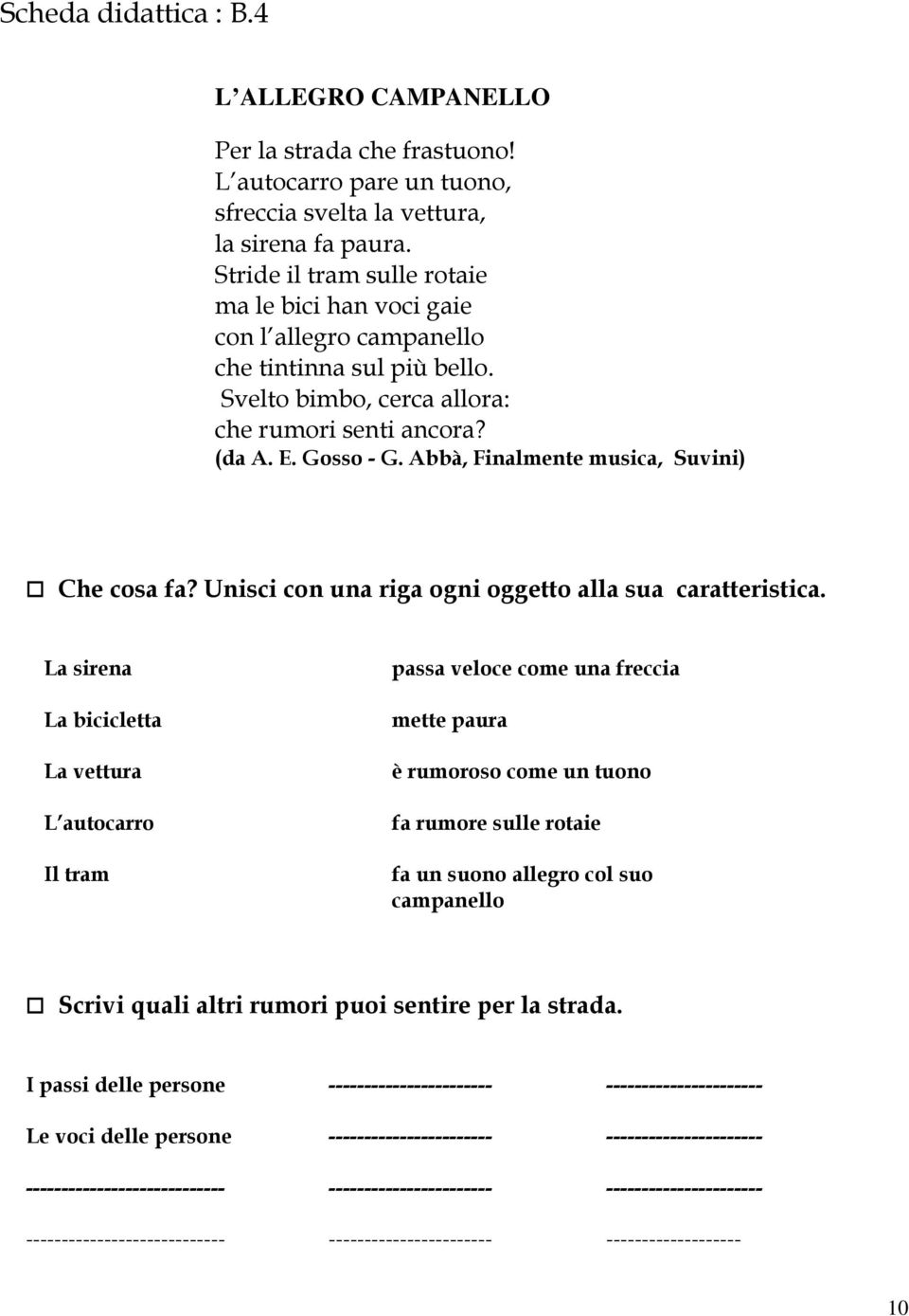 Abbà, Finalmente musica, Suvini) Che cosa fa? Unisci con una riga ogni oggetto alla sua caratteristica.