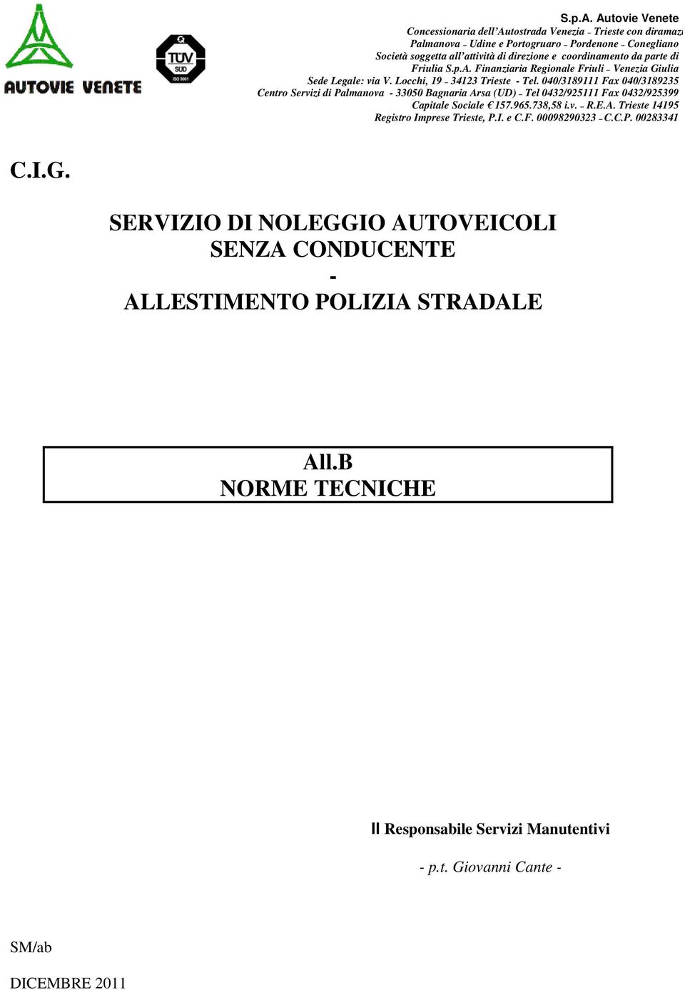 coordinamento da parte di Friulia  Finanziaria Regionale Friuli Venezia Giulia Sede Legale: via V. Locchi, 19 34123 Trieste - Tel.