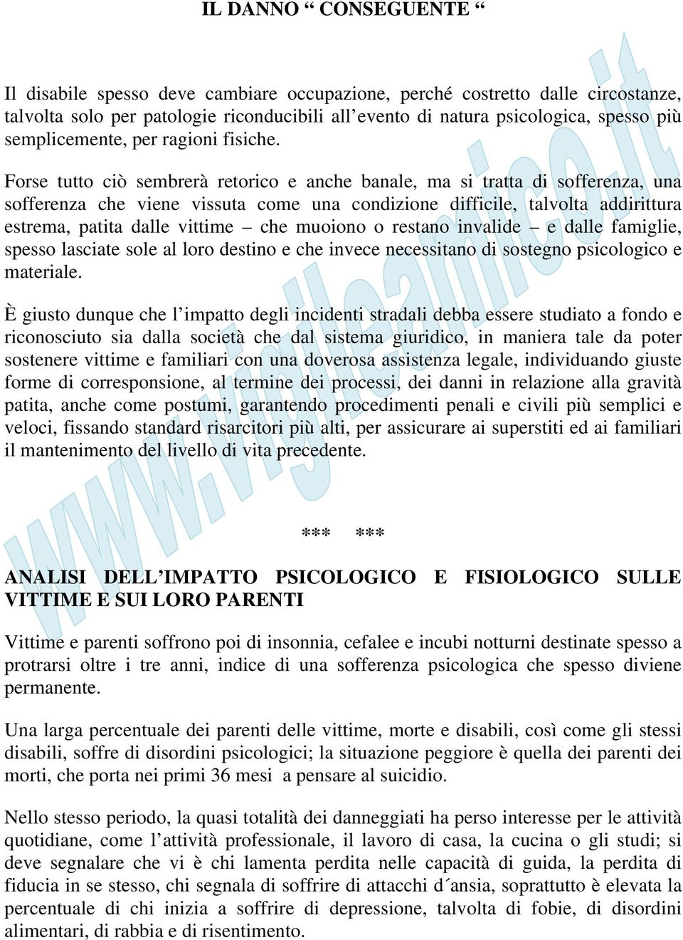 Forse tutto ciò sembrerà retorico e anche banale, ma si tratta di sofferenza, una sofferenza che viene vissuta come una condizione difficile, talvolta addirittura estrema, patita dalle vittime che