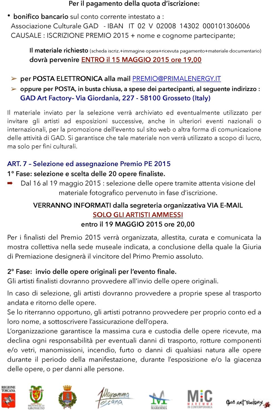 +immagine opera+ricevuta pagamento+materiale documentario) dovrà pervenire ENTRO il 15 MAGGIO 2015 ore 19,00 per POSTA ELETTRONICA alla mail PREMIO@PRIMALENERGY.