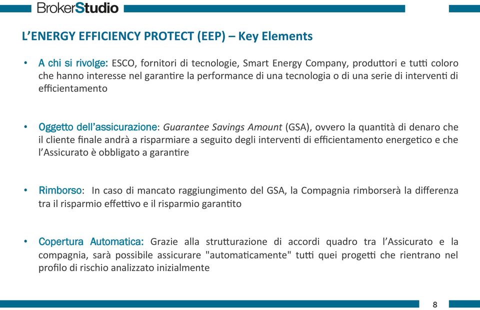 degli interven2 di efficientamento energe2co e che l Assicurato è obbligato a garan2re Rimborso: In caso di mancato raggiungimento del GSA, la Compagnia rimborserà la differenza tra il risparmio