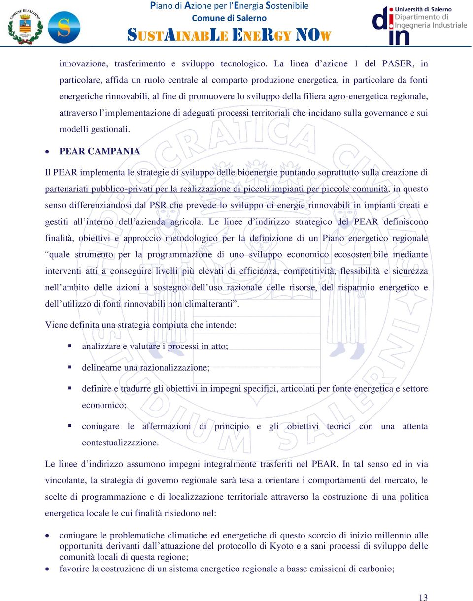 filiera agro-energetica regionale, attraverso l implementazione di adeguati processi territoriali che incidano sulla governance e sui modelli gestionali.