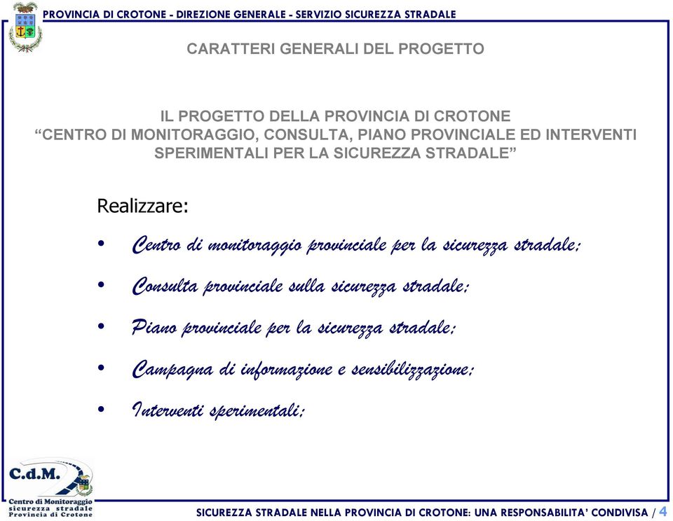 stradale; Consulta provinciale sulla sicurezza stradale; Piano provinciale per la sicurezza stradale; Campagna di