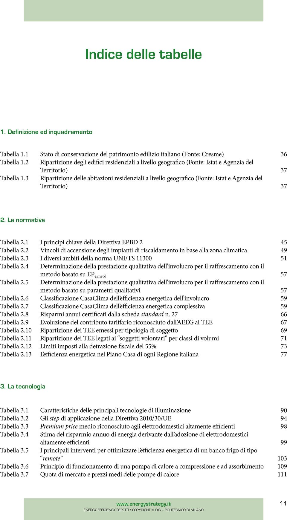 abitazioni residenziali a livello geografico (Fonte: Istat e Agenzia del Territorio) 36 37 37 2. La normativa Tabella 2.1 Tabella 2.2 Tabella 2.3 Tabella 2.4 Tabella 2.5 Tabella 2.6 Tabella 2.